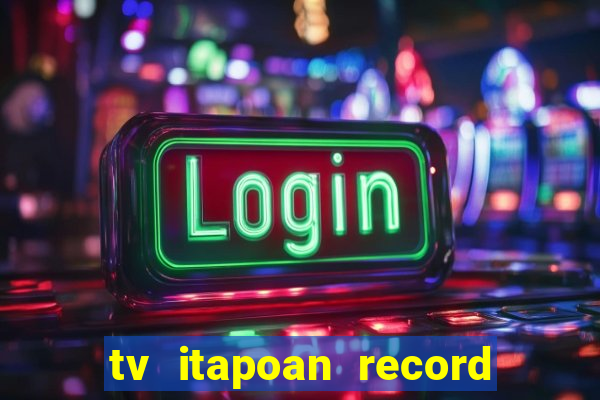 tv itapoan record bahia ao vivo